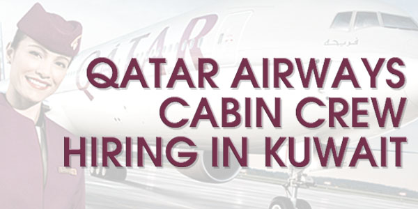 Cabin Crew Recruitment Event Kuwait -QATAR AIRWAYS - Pilipino sa Kuwait